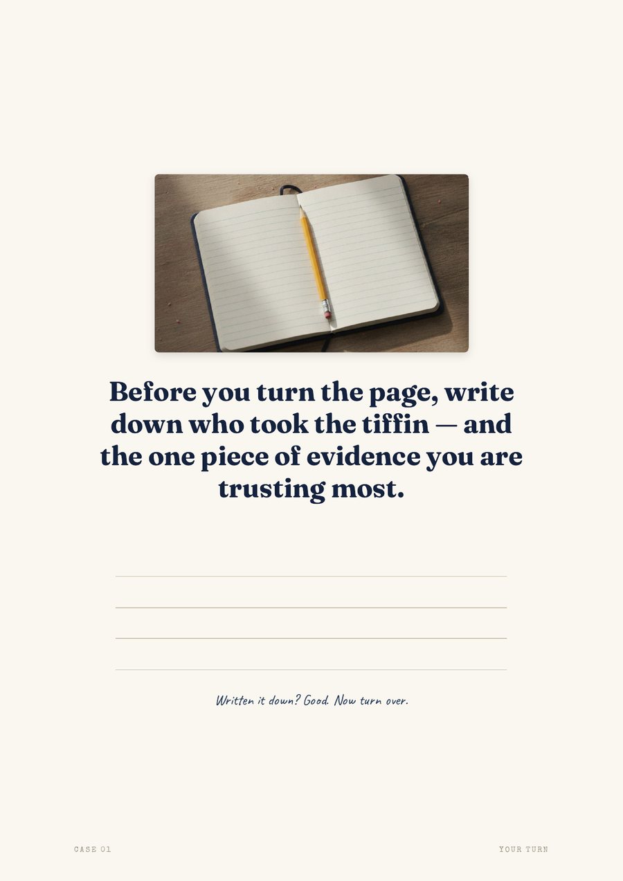A page from the book reading: Before you turn the page, write down who took the tiffin and the one piece of evidence you are trusting most, with ruled lines to write on